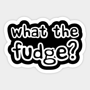 What the Fudge Sticker